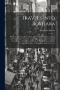 Travels Into Bokhara, Being the Account of a Journey From India to Cabool, Tartary, and Persia, Also, Narrative of a Voyage on the Indus, From the sea