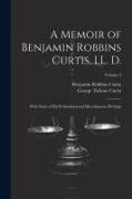 A Memoir of Benjamin Robbins Curtis, LL. D.: With Some of his Professional and Miscellaneous Writings, Volume 2