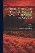 Piante icnografiche e prospettiche di Roma, anteriori al secolo XVI, Volume 1
