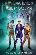 The Withering Trials of Gwendolyn Gray