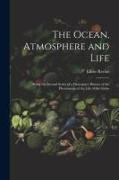 The Ocean, Atmosphere and Life, Being the Second Series of a Descriptive History of the Phenomena of the Life of the Globe