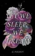 Yet We Sleep, We Dream