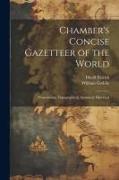 Chamber's Concise Gazetteer of the World, Pronouncing, Topographical, Statistical, Historical