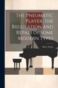 The Pneumatic Player, the Regulation and Repair of Some Modern Types