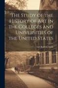 The Study of the History of art in the Colleges and Universities of the United States