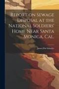 Report on Sewage Disposal at the National Soldiers' Home Near Santa Monica, Cal