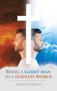 Being a Godly Man in a Godless World