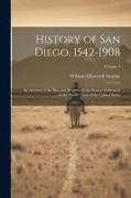 History of San Diego, 1542-1908: An Account of the Rise and Progress of the Pioneer Settlement on the Pacific Coast of the United States, Volume 2