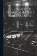 Pleas of the Crown in Matters Criminal & Civil: Containing a Large Collection of Modern Precedents .., Volume 2