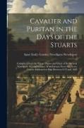 Cavalier and Puritan in the Days of the Stuarts, Compiled From the Private Papers and Diary of Sir Richard Newdigate, Second Baronet, With Extracts Fr