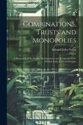 Combinations, Trusts and Monopolies, a Discussion of the Origin, Development, and Treatment of the Modern Industrial Combination