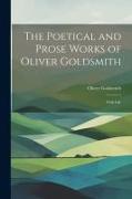 The Poetical and Prose Works of Oliver Goldsmith: With Life