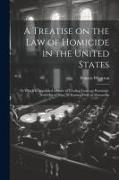 A Treatise on the law of Homicide in the United States: To Which is Appended a Series of Leading Cases on Homicide, now out of Print, or Existing Only