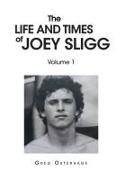 The Life and Times of Joey Sligg: Volume One