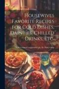 Housewives Favorite Recipes for Cold Dishes, Dainties, Chilled Drinks, etc