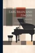 Ears, Brain and Fingers, a Text Book for Piano Teachers and Pupils