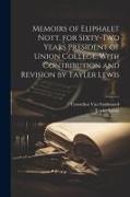 Memoirs of Eliphalet Nott, for Sixty-two Years President of Union College. With Contribution and Revision by Tayler Lewis