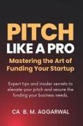 Pitch Like A Pro: Mastering the Art of Funding Your Startup