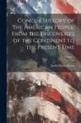 Concise History of the American People, From the Discoveries of the Continent to the Present Time, Volume 1