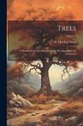 Trees, a Handbook of Forest-botany for the Woodlands and the Laboratory, Volume 1