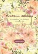 Motherhood Reflections: Acknowledging Your Resilience & Learning Grace