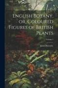 English Botany, or, Coloured Figures of British Plants, Volume 1