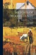 Sketches of Wood County: Its Early History