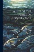 A List of the Fishes of Pennsylvania