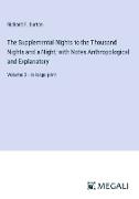 The Supplemental Nights to the Thousand Nights and a Night, with Notes Anthropological and Explanatory