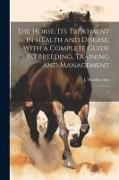 The Horse: Its Treatment in Health and Disease, With a Complete Guide to Breeding, Training and Management: 7