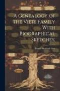 A Genealogy of the Viets Family With Biographical Sketches