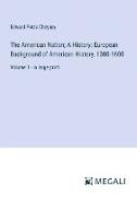 The American Nation, A History: European Background of American History, 1300-1600