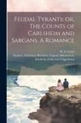 Feudal Tyrants, or, The Counts of Carlsheim and Sargans. A Romance: 1