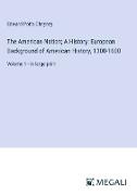 The American Nation, A History: European Background of American History, 1300-1600