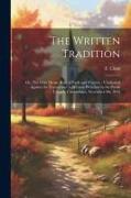 The Written Tradition: Or, The Only Divine Rule of Faith and Practice, Vindicated Against the Tractarians, a Sermon Preached in the Parish Ch