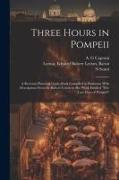 Three Hours in Pompeii, a Real and Practical Guide-book Compiled in Harmony With Description Given by Bulwer Lytton in his Work Entitled "The Last Day