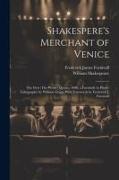 Shakespere's Merchant of Venice, the First (tho Worse) Quarto, 1600, a Facsimile in Photo-lithography by William Griggs With Forewords by Frederick J