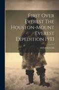 First Over Everest The Houston-Mount Everest Expedition 1933