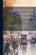 Servitude et grandeur littéraires: Souvenirs d'arts et de lettres de 1890 à 1900: le symbolisme, les théâtres d'avantgarde, peintres, musiciens: l'ann