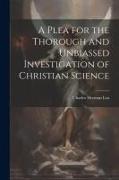 A Plea for the Thorough and Unbiassed Investigation of Christian Science