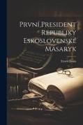První President Republiky Eskoslovenské Masaryk