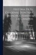 Historia De El Cardenal Don Fray Francisco Ximenes De Cisneros, Volume 2