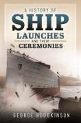 A History of Ship Launches and Their Ceremonies