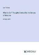 What to Do? Thoughts Evoked By the Census of Moscow