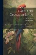 Cage and Chamber-birds, Their Natural History, Habits, Food, Diseases, Management, and Modes of Capture