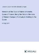 Memoirs of the Court of Marie Antoinette, Queen of France, Being the Historic Memoirs of Madam Campan, First Lady in Waiting to the Queen