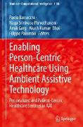 Enabling Person-Centric Healthcare Using Ambient Assistive Technology