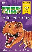 Dinosaur Club: On the Trail of a T. rex