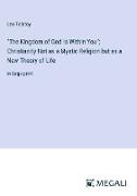 "The Kingdom of God Is Within You", Christianity Not as a Mystic Religion but as a New Theory of Life