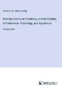 Familiar Letters on Chemistry, and Its Relation to Commerce, Physiology, and Agriculture